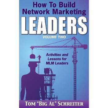 How To Build Network Marketing Leaders Volume Two - by  Tom Big Al Schreiter (Paperback)