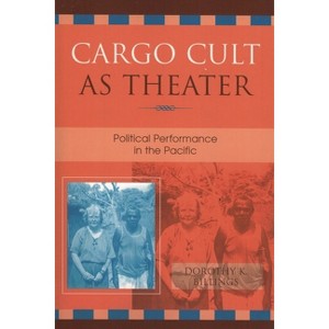 Cargo Cult as Theater - by  Dorothy K Billings (Paperback) - 1 of 1