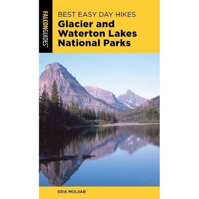 Best Easy Day Hikes Glacier and Waterton Lakes National Parks - 4th Edition by  Erik Molvar (Paperback)