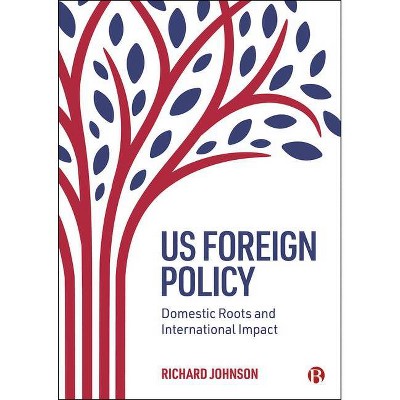 Us Foreign Policy - by  Richard Johnson (Paperback)