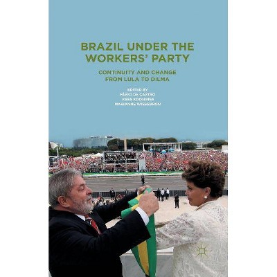 Brazil Under the Workers' Party - by  Fabio De Castro & K Koonings & M Wiesebron (Paperback)