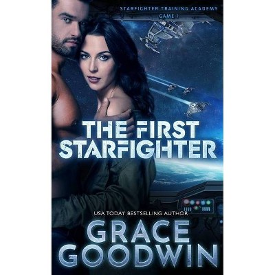 The First Starfighter - (Starfighter Training Academy) by  Grace Goodwin (Paperback)