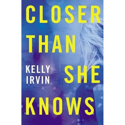 Closer Than She Knows - by  Kelly Irvin (Paperback)