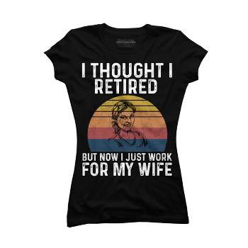 Junior's Design By Humans I Thought I Retired, Now Work For Wife By MeowShop T-Shirt