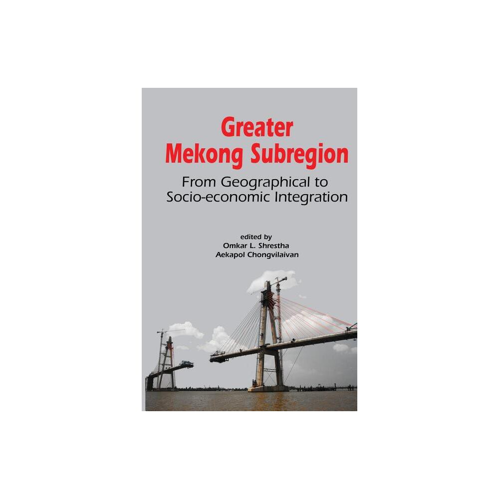 Greater Mekong Subregion - by Omkar Lal Shrestha & Aekapol Chongvilaivan (Paperback)