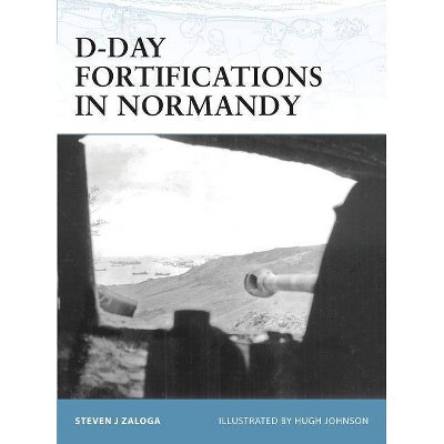 D-Day Fortifications in Normandy - (Fortress) by  Steven J Zaloga (Paperback)