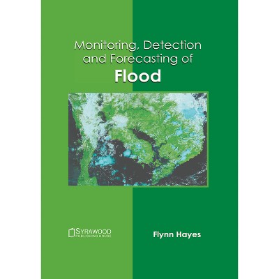 Monitoring, Detection and Forecasting of Flood - by  Flynn Hayes (Hardcover)