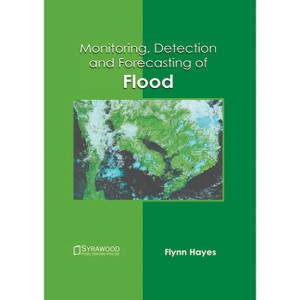 Monitoring, Detection and Forecasting of Flood - by  Flynn Hayes (Hardcover) - 1 of 1