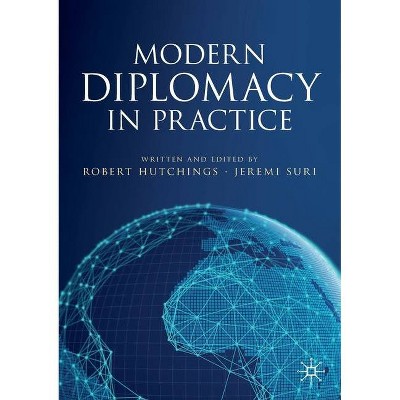 Modern Diplomacy in Practice - by  Robert Hutchings & Jeremi Suri (Paperback)