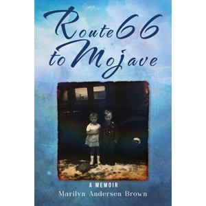 Route 66 to Mojave - by  Marilyn Andersen Brown (Paperback) - 1 of 1