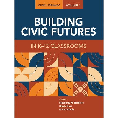 Civic Literacy, Volume 1 - by  Stephanie Robillard & Nicole Mirra & Antero Garcia (Paperback)
