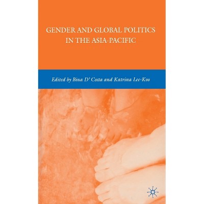 Gender and Global Politics in the Asia-Pacific - by  B D'Costa & K Lee-Koo (Paperback)