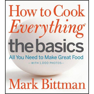 How to Cook Everything the Basics - by  Mark Bittman (Hardcover)