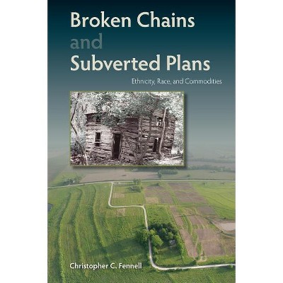 Broken Chains and Subverted Plans - by  Christopher C Fennell (Hardcover)