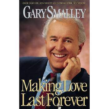 Making Love Last Forever - by  Gary Smalley (Paperback)
