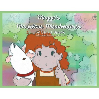 Maggie's Marvelous Misadventures - by  Gary J Spack Illustr Kay Wallitsch (Paperback)