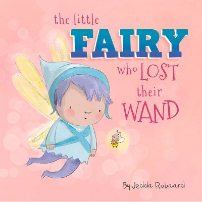 The Little Fairy Who Lost Their Wand - (Little Magical Creatures) by  Jedda Robaard (Board Book)