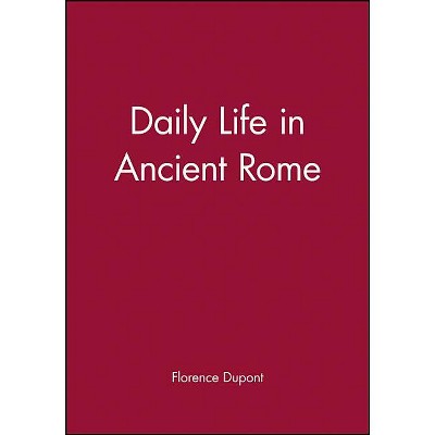 Daily Life in Ancient Rome - by  Florence DuPont (Paperback)