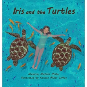 Iris and the Turtles - by  Melanie M Miller (Hardcover) - 1 of 1