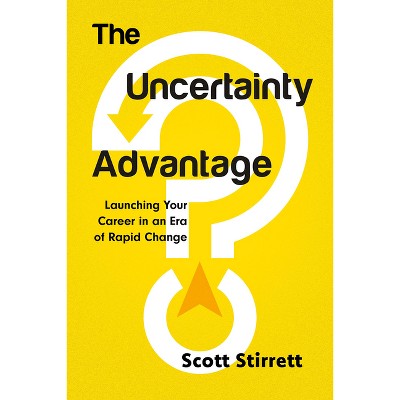 The Uncertainty Advantage - by  Scott Stirrett (Paperback)