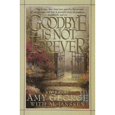 Goodbye Is Not Forever - by  Amy George & Al Janssen (Paperback)