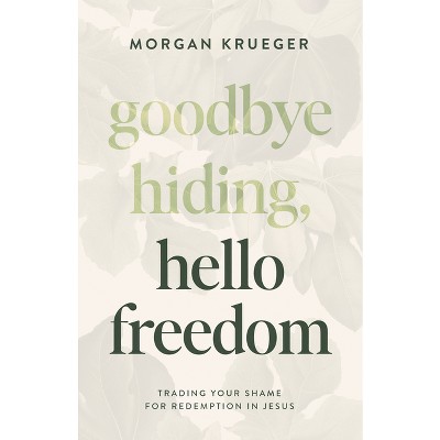 Goodbye Hiding, Hello Freedom - by  Morgan Krueger (Paperback)