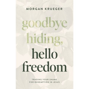 Goodbye Hiding, Hello Freedom - by  Morgan Krueger (Paperback) - 1 of 1
