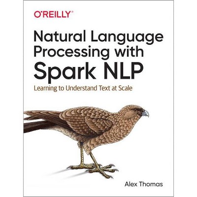 Natural Language Processing with Spark Nlp - by  Alex Thomas (Paperback)