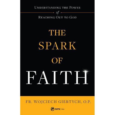 Spark of Faith - by  Fr Wojciech Giertych (Paperback)