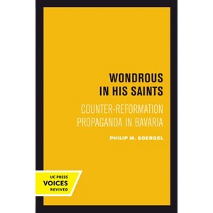 Wondrous in His Saints - (Studies on the History of Society and Culture) by Philip M Soergel - 1 of 1