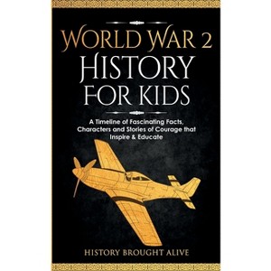 World War 2 History For Kids - by  History Brought Alive (Paperback) - 1 of 1