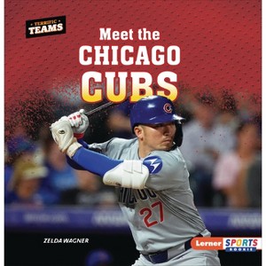 Meet the Chicago Cubs - (Terrific Teams (Lerner Sports Rookie)) by  Zelda Wagner (Paperback) - 1 of 1