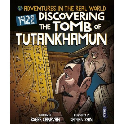 Discovering the Tomb of Tutankhamun - (Adventures in the Real World) by  Roger Canavan (Paperback)