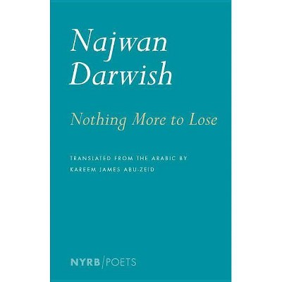Nothing More to Lose - (NYRB/Poets) by  Najwan Darwish (Paperback)