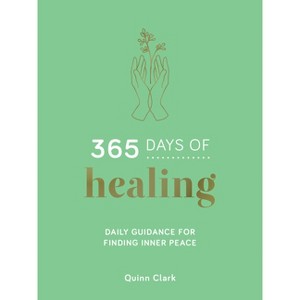 365 Days of Healing - by  Quinn Clark (Hardcover) - 1 of 1