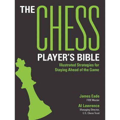 The Chess Player's Bible - by  James Eade & Al Lawrence (Paperback)