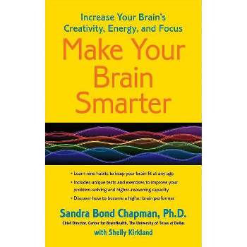 Make Your Brain Smarter - by  Sandra Bond Chapman Ph D (Paperback)