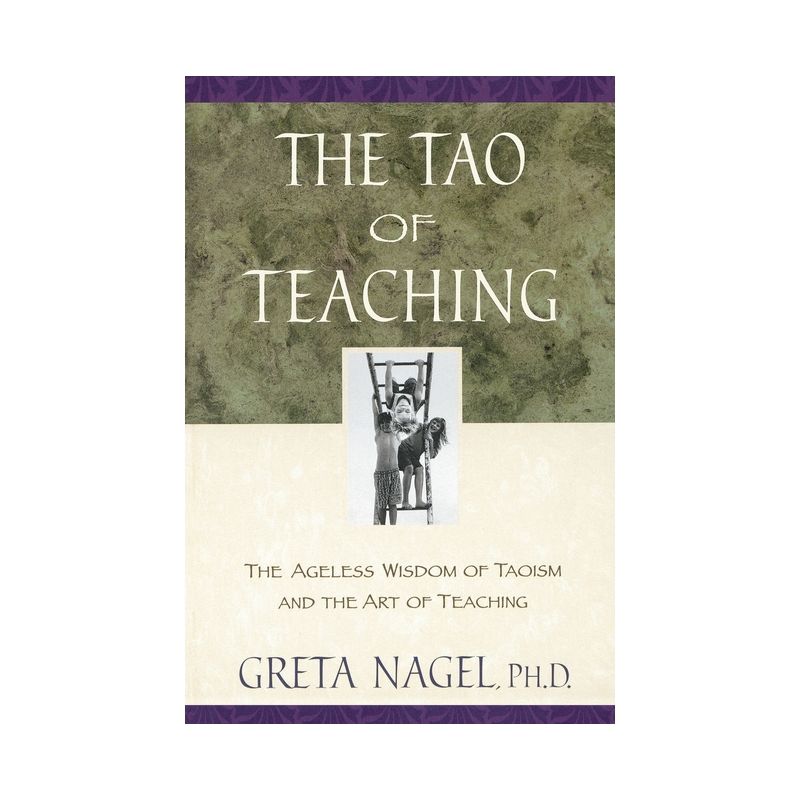 The Tao of Teaching - by  Greta K Nagel (Paperback), 1 of 2
