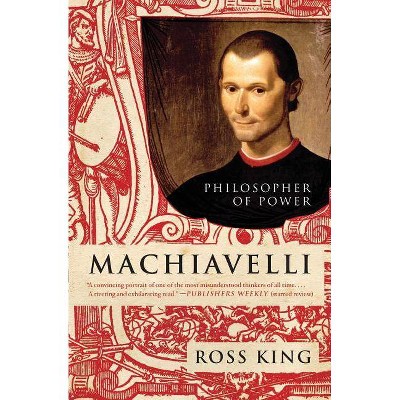 Machiavelli - by  Ross King (Paperback)