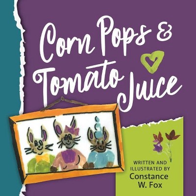 Corn Pops & Tomato Juice - by  Constance Wegmann Fox (Paperback)