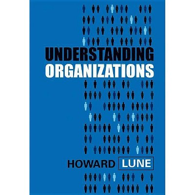 Understanding Organizations - by  Howard Lune (Hardcover)