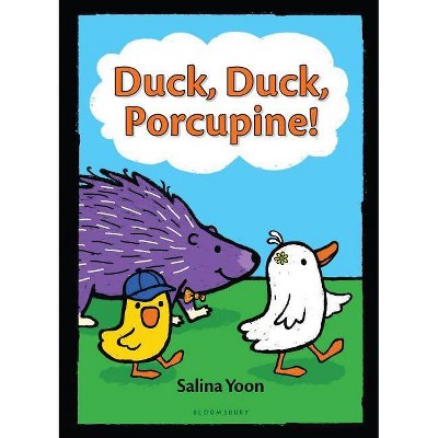 Duck, Duck, Porcupine! - (Duck, Duck, Porcupine Book) by  Salina Yoon (Hardcover)