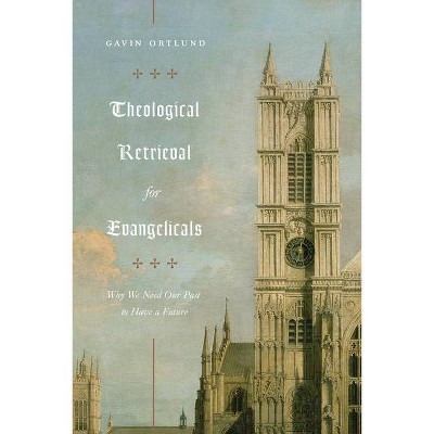 Theological Retrieval for Evangelicals - by  Gavin Ortlund (Paperback)