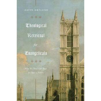 Theological Retrieval for Evangelicals - by  Gavin Ortlund (Paperback)