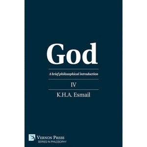 God - (Philosophy) 4th Edition by  K H a Esmail (Paperback) - 1 of 1