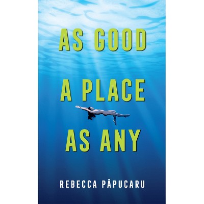 As Good a Place as Any - (Essential Prose) by  Rebecca Papucaru (Paperback)