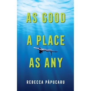 As Good a Place as Any - (Essential Prose) by  Rebecca Papucaru (Paperback) - 1 of 1