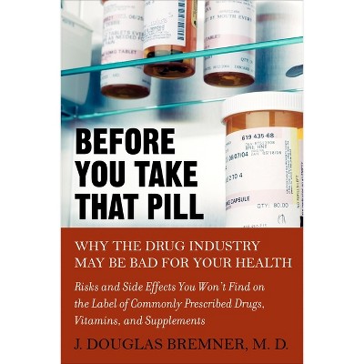 Before You Take that Pill - by  J Douglas Bremner (Paperback)
