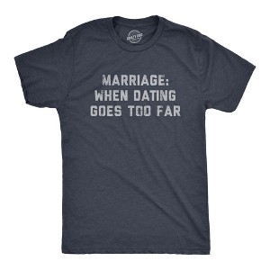 Mens Marriage When Dating Goes Too Far T Shirt Funny Married Couple Joke Tee For Guys - Crazy Dog Men's T Shirt - 1 of 4