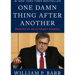 One Damn Thing After Another : Memoirs of an Attorney General - by William P. Barr (Hardcover) - 1 of 1